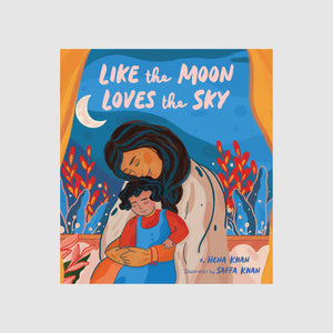 Abrams & Chronicle Like the Moon Loves the Sky - Hena Khan, Saffa Khan