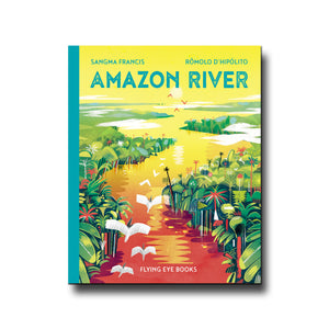 Flying Eye Books Amazon River - Sangma Francis, Rômolo D'Hipólito