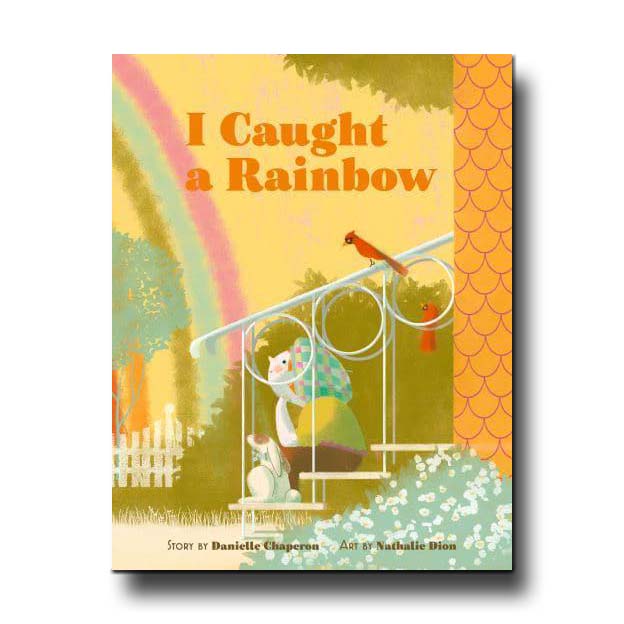 Abrams Books I Caught a Rainbow - Danielle Chaperon, Nathalie Dion
