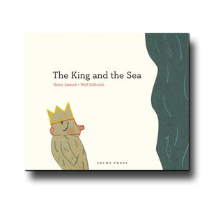 Gecko Press The King and the Sea - Wolf Erlbruch