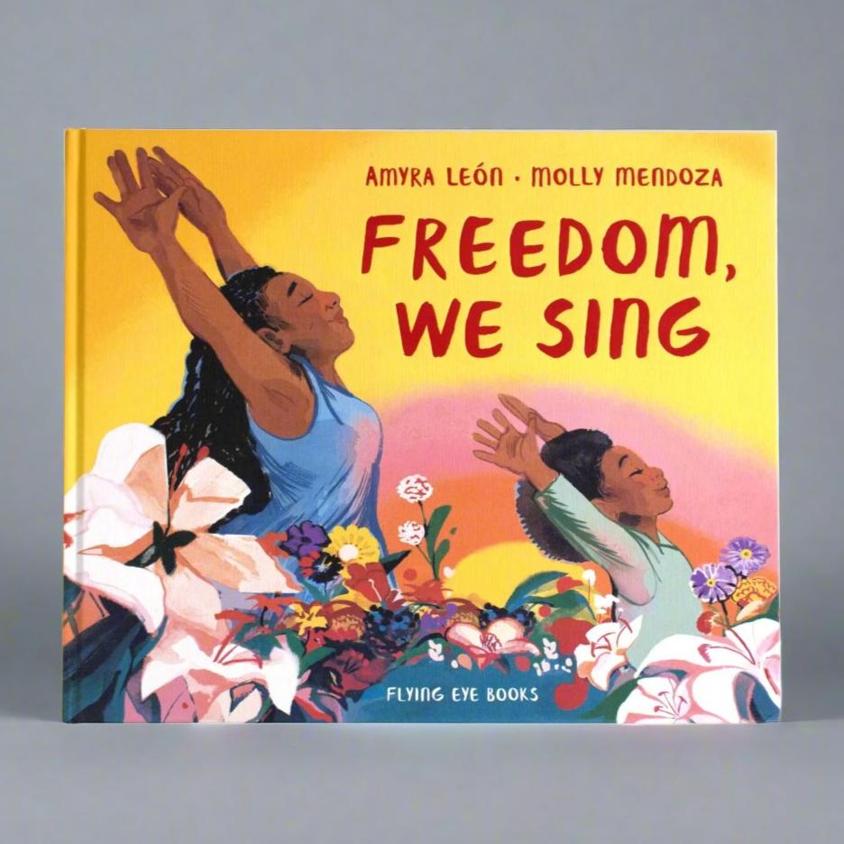 Flying Eye Books Freedom, We Sing - Amyra León, Molly Mendoza