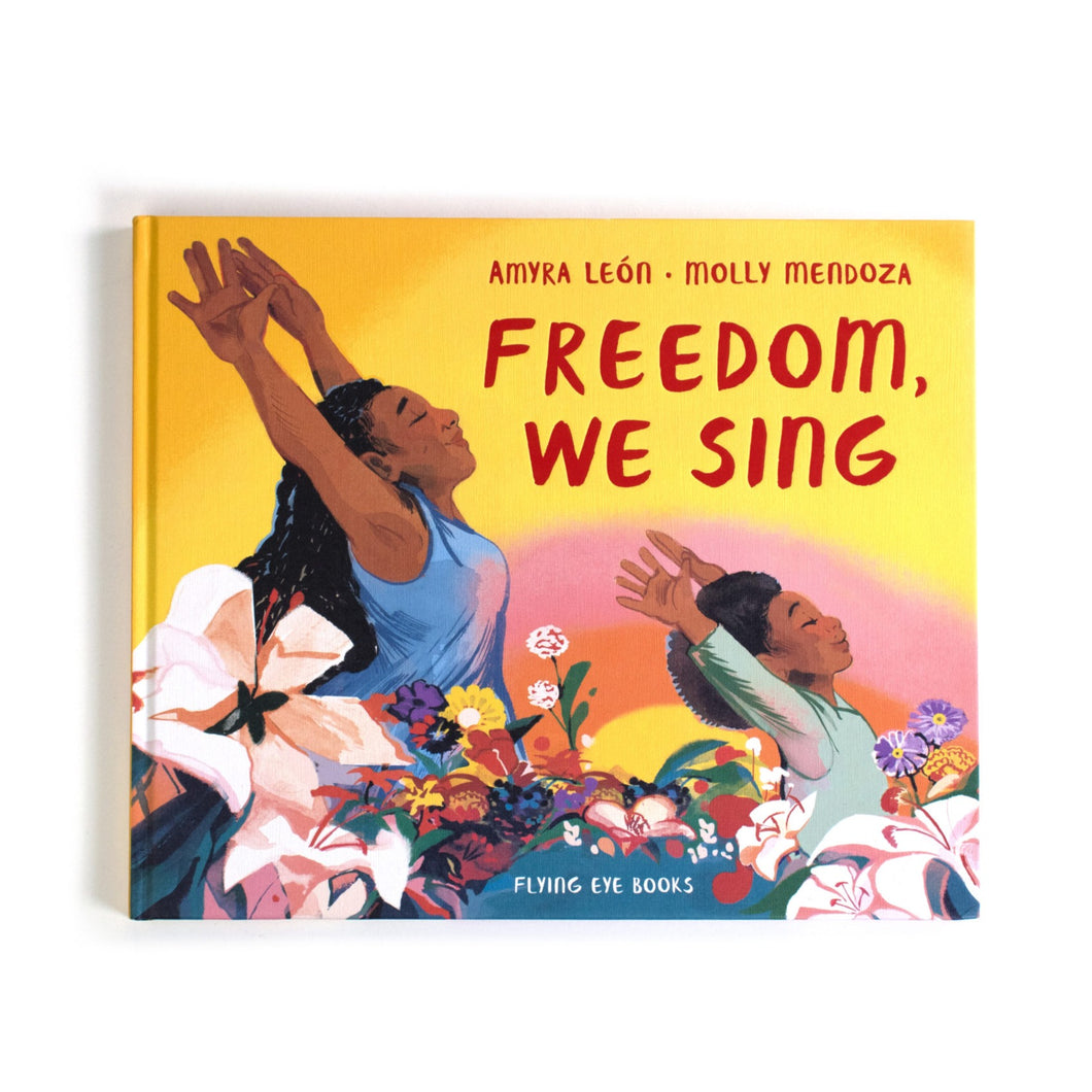 Flying Eye Books Freedom, We Sing - Amyra León, Molly Mendoza