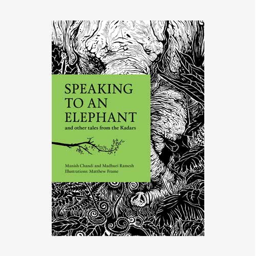 Tara Books Speaking to an Elephant - Manish Chandi, Madhuri Ramesh and Matthew Frame